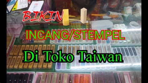 BIKIN INCANG/STEMPEL DI TOKO TAIWAN .